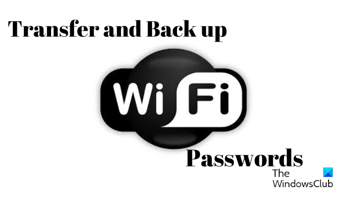 Comment Sauvegarder Et Transf Rer Les Mots De Passe Wi Fi D Un Pc Un