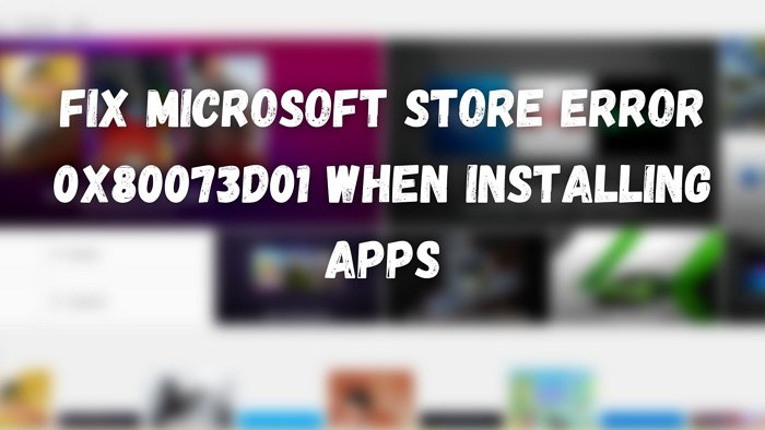 Perbaiki kesalahan Microsoft Store 0x80073d01 saat memasang aplikasi
