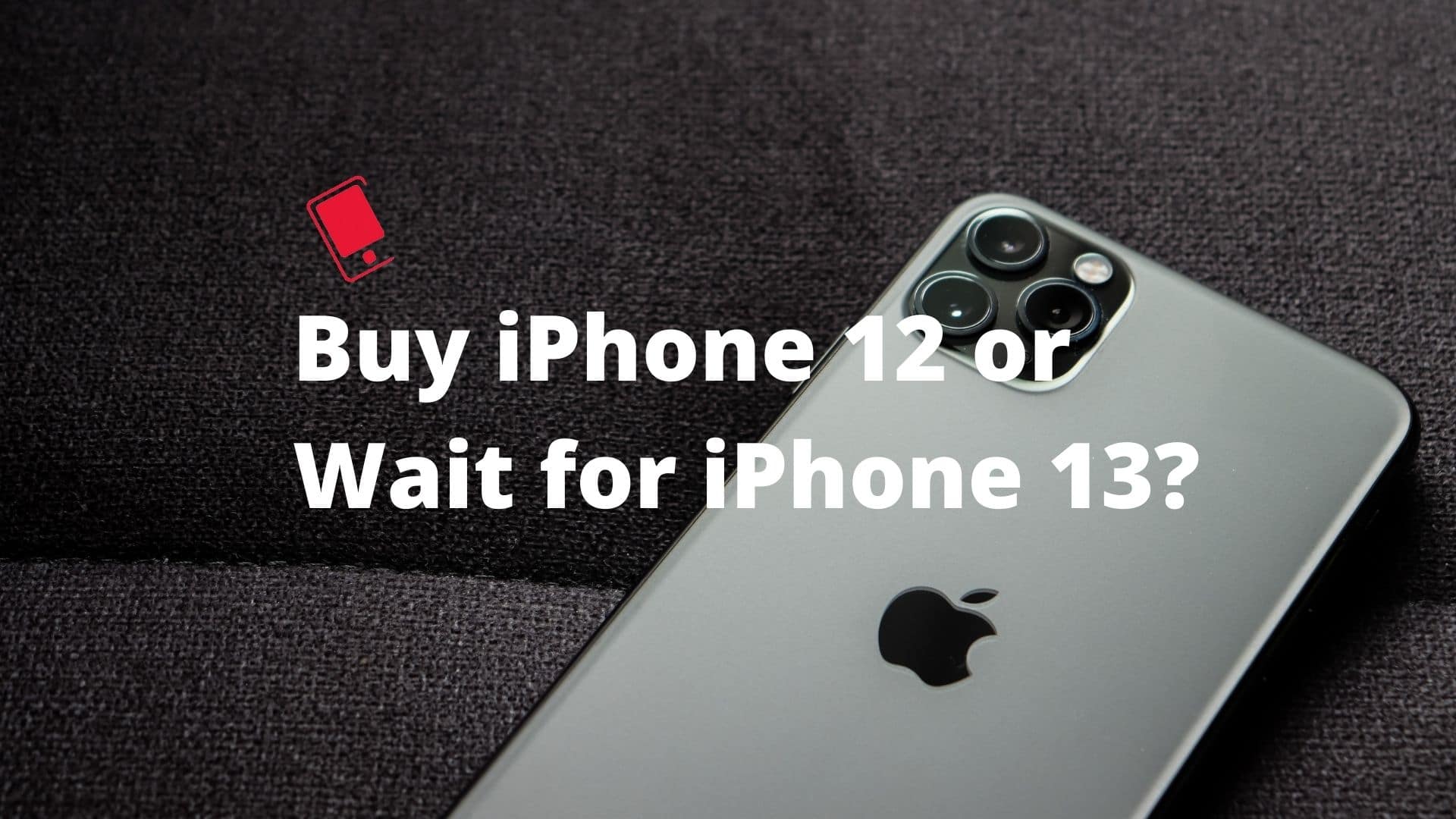 Iphone 12を購入するべきですか それともiphone 13を待つべきですか Ja Atsit