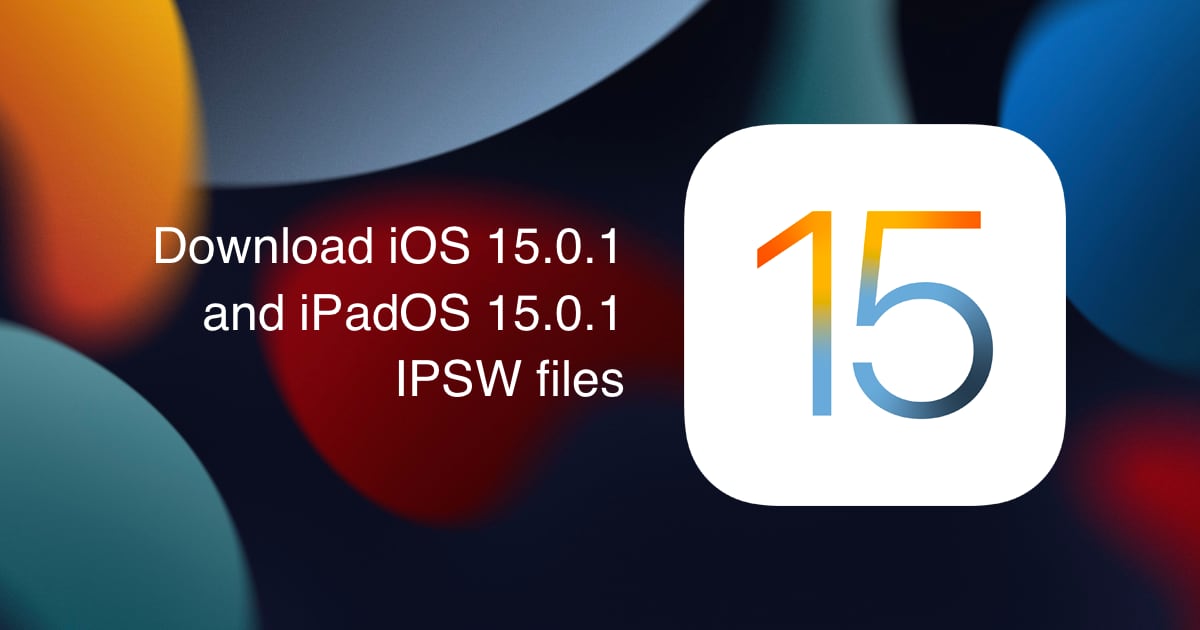 Загрузите файлы IPSW для IOS 15.0.1 и IPadOS 15.0.1 - RU Atsit