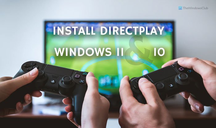 วิธีการติดตั้งและเปิดใช้งาน DirectPlay บน Windows 11/10