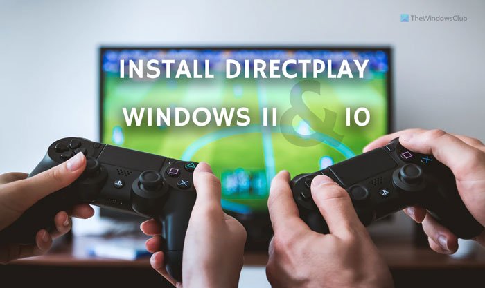 Cách cài đặt và bật DirectPlay trên Windows 11/10