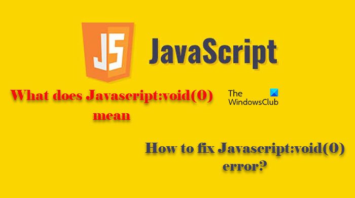 Javascript: void (0) có nghĩa là gì làm thế nào để sửa lỗi Javascript: void (0)?