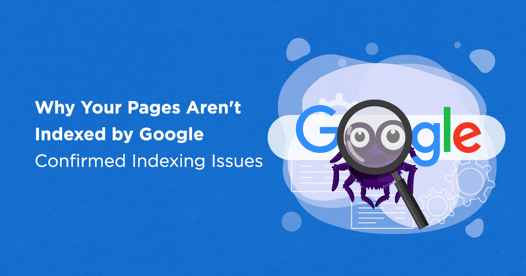 Por que suas páginas não são indexadas pelo Google-Problemas de indexação confirmados